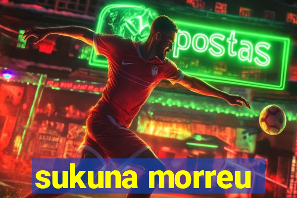 sukuna morreu